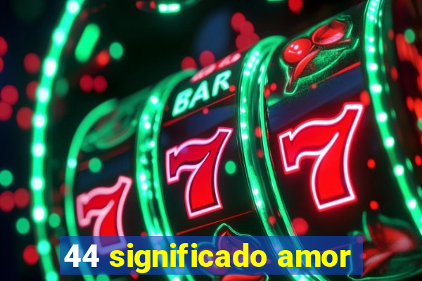 44 significado amor
